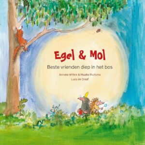 Anneke Wiltink, Maaike Fluitsma en Lucy de Graaf: Egel en Mol, beste vrienden diep in het bos