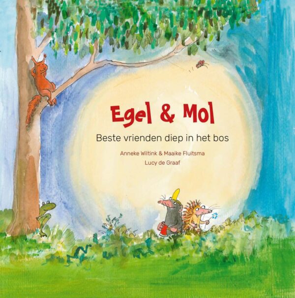 Anneke Wiltink, Maaike Fluitsma en Lucy de Graaf: Egel en Mol, beste vrienden diep in het bos